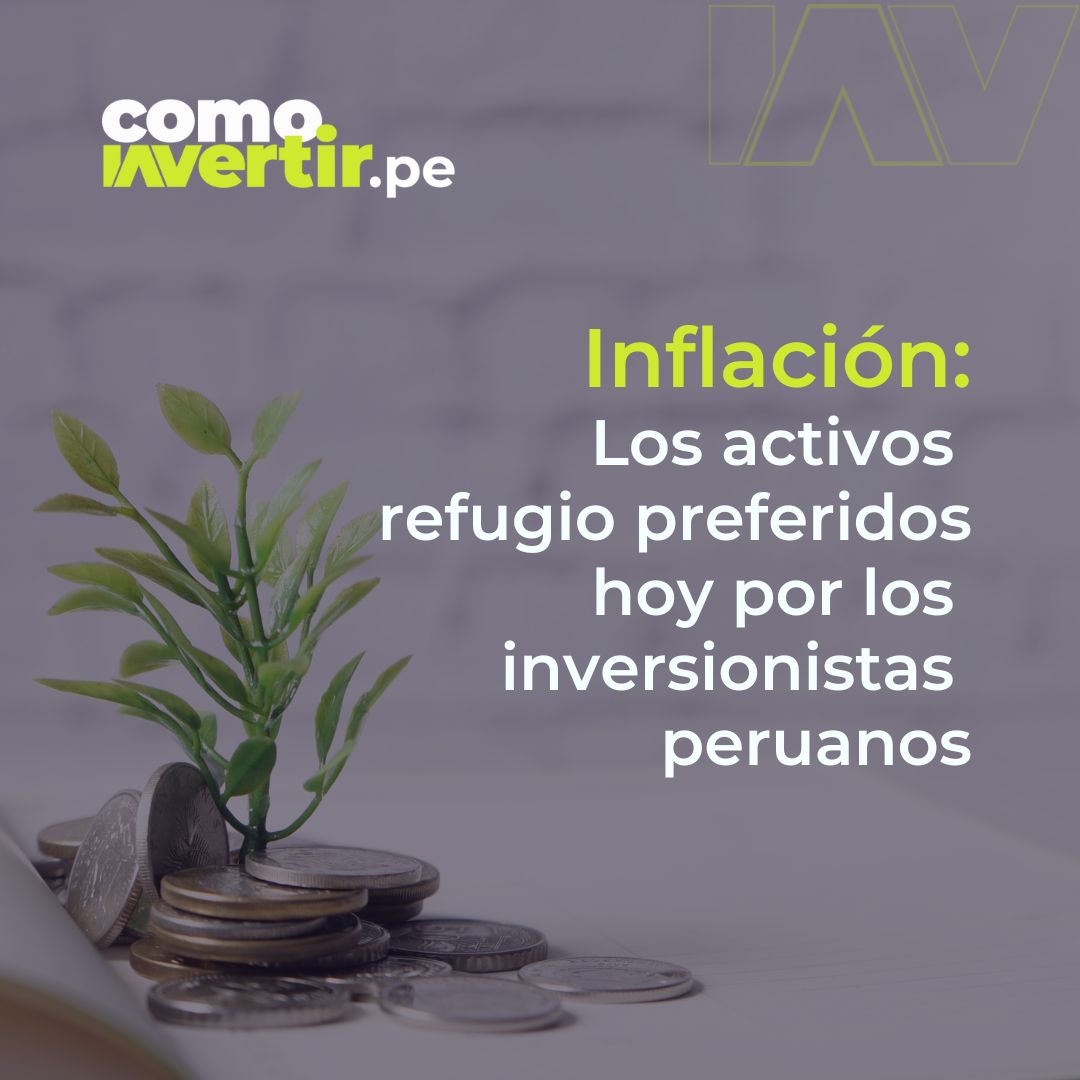 Inflación: Los activos refugio preferidos hoy por los inversionistas peruanos.